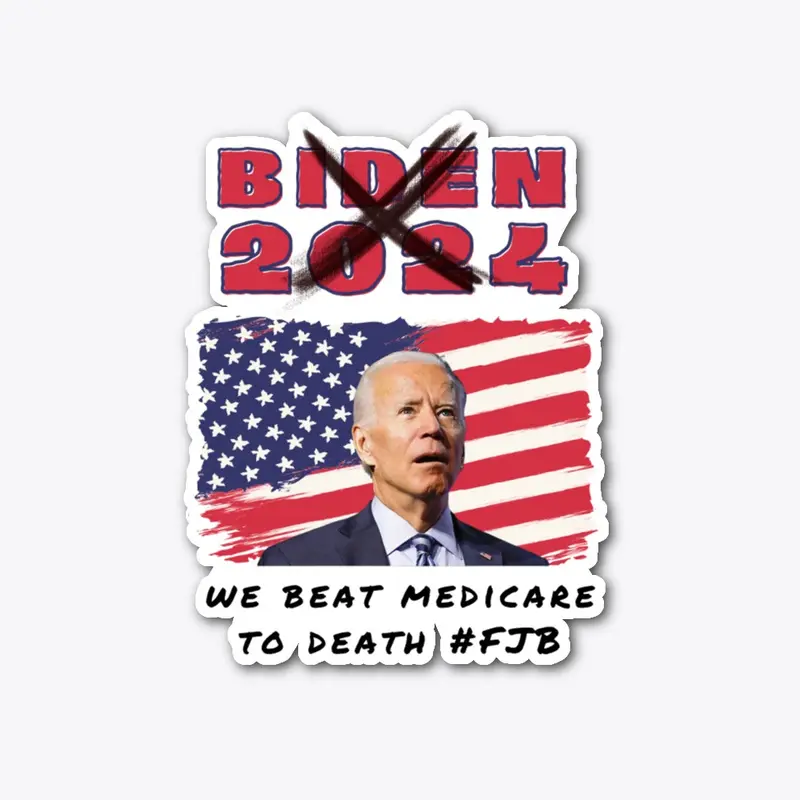 Biden 2024 FJB We Beat Medicare to Death